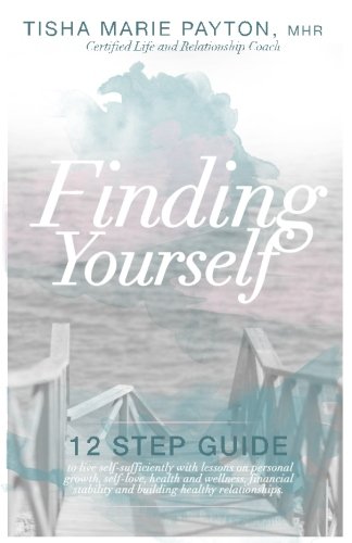 Finding Yourself: This is a twelve-step guide to living self-sufficient with lessons on personal growth, self-love, health and wellness, financial ... (Live Self-Sufficiently) (Volume 1)